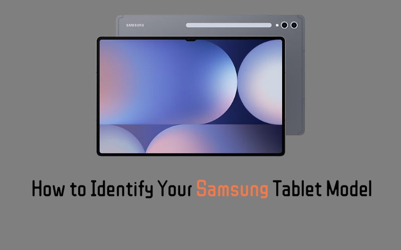 How to Identify Your Samsung Tablet Model